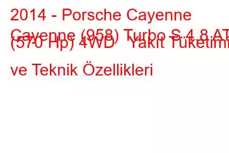 2014 - Porsche Cayenne
Cayenne (958) Turbo S 4.8 AT (570 Hp) 4WD Yakıt Tüketimi ve Teknik Özellikleri