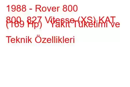 1988 - Rover 800
800 827 Vitesse (XS) KAT (169 Hp) Yakıt Tüketimi ve Teknik Özellikleri