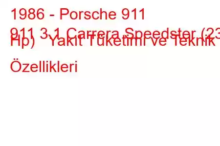 1986 - Porsche 911
911 3.1 Carrera Speedster (231 Hp) Yakıt Tüketimi ve Teknik Özellikleri