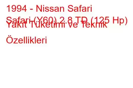 1994 - Nissan Safari
Safari (Y60) 2.8 TD (125 Hp) Yakıt Tüketimi ve Teknik Özellikleri