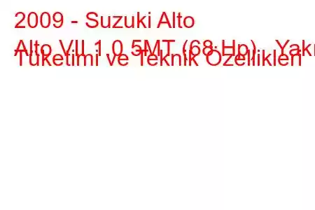 2009 - Suzuki Alto
Alto VII 1.0 5MT (68 Hp) Yakıt Tüketimi ve Teknik Özellikleri