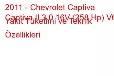 2011 - Chevrolet Captiva
Captiva II 3.0 16V (258 Hp) V6 Yakıt Tüketimi ve Teknik Özellikleri