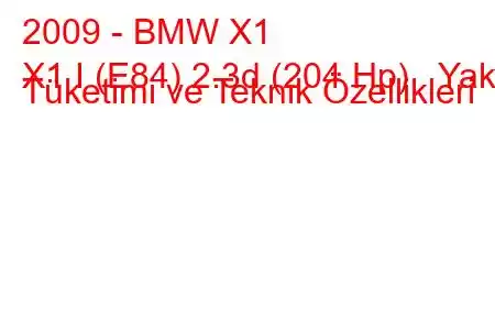 2009 - BMW X1
X1 I (E84) 2.3d (204 Hp) Yakıt Tüketimi ve Teknik Özellikleri