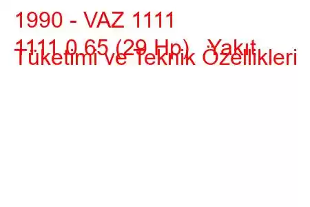 1990 - VAZ 1111
1111 0.65 (29 Hp) Yakıt Tüketimi ve Teknik Özellikleri