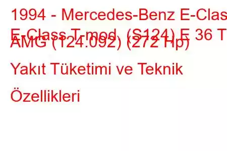 1994 - Mercedes-Benz E-Class
E-Class T-mod. (S124) E 36 T AMG (124.092) (272 Hp) Yakıt Tüketimi ve Teknik Özellikleri