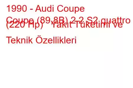 1990 - Audi Coupe
Coupe (89,8B) 2.2 S2 quattro (220 Hp) Yakıt Tüketimi ve Teknik Özellikleri