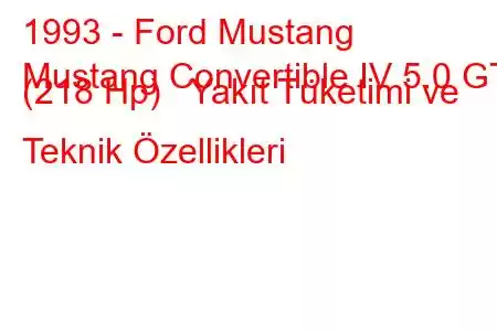 1993 - Ford Mustang
Mustang Convertible IV 5.0 GT (218 Hp) Yakıt Tüketimi ve Teknik Özellikleri