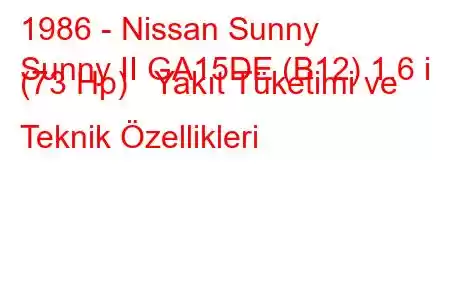 1986 - Nissan Sunny
Sunny II GA15DE (B12) 1.6 i (73 Hp) Yakıt Tüketimi ve Teknik Özellikleri