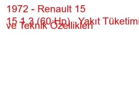 1972 - Renault 15
15 1.3 (60 Hp) Yakıt Tüketimi ve Teknik Özellikleri