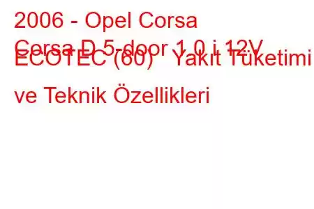 2006 - Opel Corsa
Corsa D 5-door 1.0 i 12V ECOTEC (60) Yakıt Tüketimi ve Teknik Özellikleri