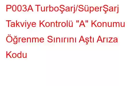 P003A TurboŞarj/SüperŞarj Takviye Kontrolü 