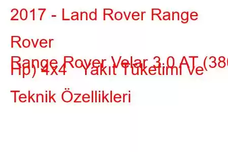 2017 - Land Rover Range Rover
Range Rover Velar 3.0 AT (380 Hp) 4x4 Yakıt Tüketimi ve Teknik Özellikleri