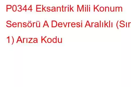 P0344 Eksantrik Mili Konum Sensörü A Devresi Aralıklı (Sıra 1) Arıza Kodu