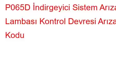 P065D İndirgeyici Sistem Arıza Lambası Kontrol Devresi Arıza Kodu