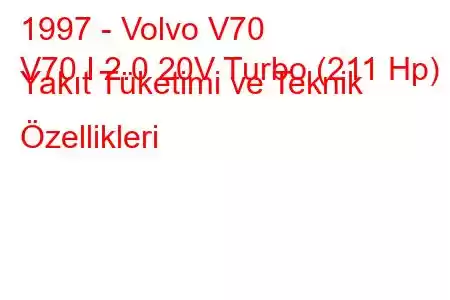 1997 - Volvo V70
V70 I 2.0 20V Turbo (211 Hp) Yakıt Tüketimi ve Teknik Özellikleri