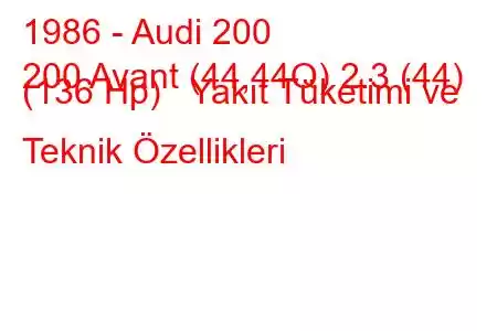 1986 - Audi 200
200 Avant (44,44Q) 2.3 (44) (136 Hp) Yakıt Tüketimi ve Teknik Özellikleri