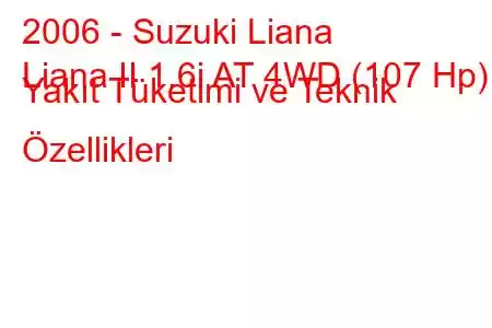 2006 - Suzuki Liana
Liana II 1.6i AT 4WD (107 Hp) Yakıt Tüketimi ve Teknik Özellikleri