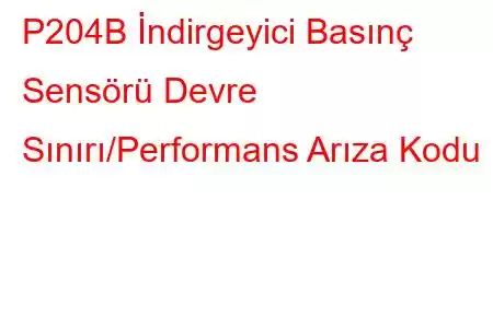 P204B İndirgeyici Basınç Sensörü Devre Sınırı/Performans Arıza Kodu