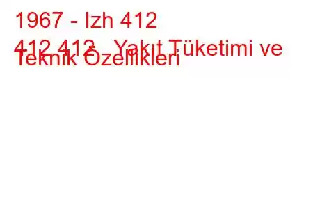 1967 - Izh 412
412 412 Yakıt Tüketimi ve Teknik Özellikleri