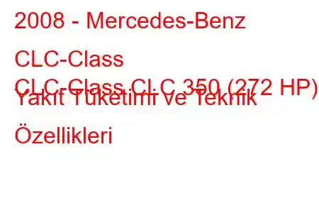 2008 - Mercedes-Benz CLC-Class
CLC-Class CLC 350 (272 HP) Yakıt Tüketimi ve Teknik Özellikleri