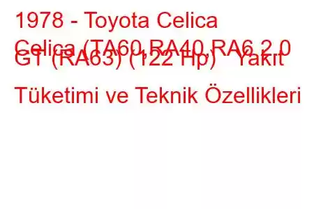 1978 - Toyota Celica
Celica (TA60,RA40,RA6 2.0 GT (RA63) (122 Hp) Yakıt Tüketimi ve Teknik Özellikleri