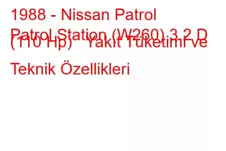 1988 - Nissan Patrol
Patrol Station (W260) 3.2 D (110 Hp) Yakıt Tüketimi ve Teknik Özellikleri