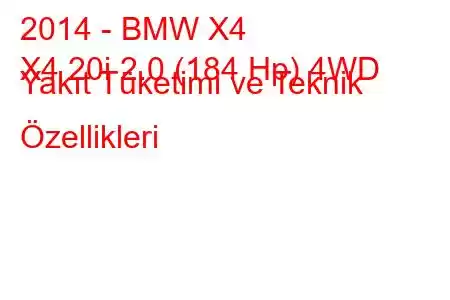 2014 - BMW X4
X4 20i 2.0 (184 Hp) 4WD Yakıt Tüketimi ve Teknik Özellikleri