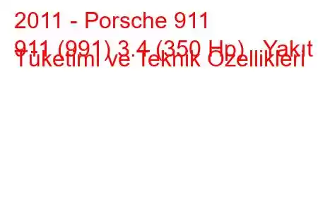 2011 - Porsche 911
911 (991) 3.4 (350 Hp) Yakıt Tüketimi ve Teknik Özellikleri