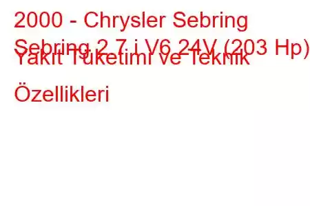 2000 - Chrysler Sebring
Sebring 2.7 i V6 24V (203 Hp) Yakıt Tüketimi ve Teknik Özellikleri