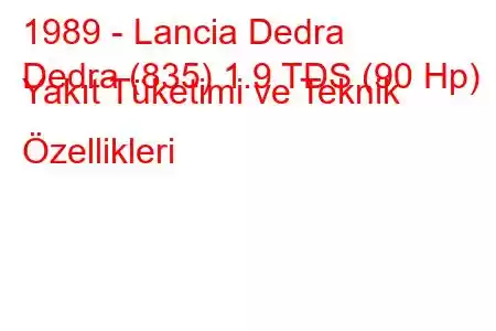 1989 - Lancia Dedra
Dedra (835) 1.9 TDS (90 Hp) Yakıt Tüketimi ve Teknik Özellikleri