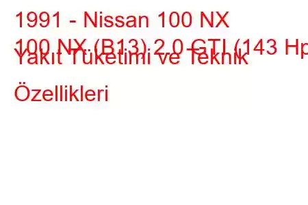 1991 - Nissan 100 NX
100 NX (B13) 2.0 GTI (143 Hp) Yakıt Tüketimi ve Teknik Özellikleri