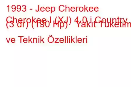 1993 - Jeep Cherokee
Cherokee I (XJ) 4.0 i Country (3 dr) (190 Hp) Yakıt Tüketimi ve Teknik Özellikleri