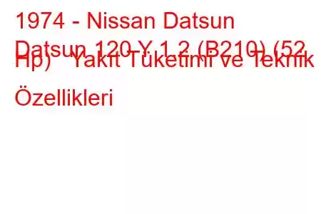 1974 - Nissan Datsun
Datsun 120 Y 1.2 (B210) (52 Hp) Yakıt Tüketimi ve Teknik Özellikleri