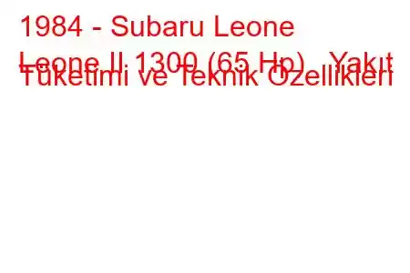 1984 - Subaru Leone
Leone II 1300 (65 Hp) Yakıt Tüketimi ve Teknik Özellikleri