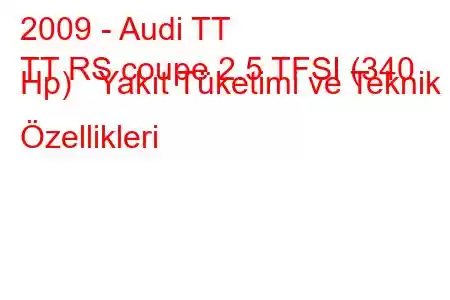 2009 - Audi TT
TT RS coupe 2.5 TFSI (340 Hp) Yakıt Tüketimi ve Teknik Özellikleri