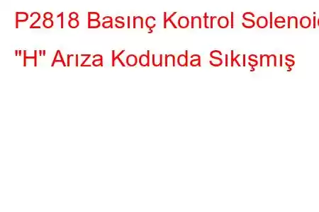 P2818 Basınç Kontrol Solenoidi 