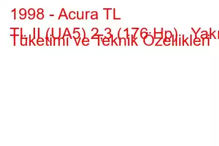 1998 - Acura TL
TL II (UA5) 2,3 (176 Hp) Yakıt Tüketimi ve Teknik Özellikleri