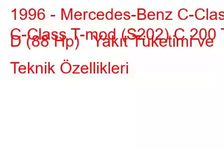 1996 - Mercedes-Benz C-Class
C-Class T-mod (S202) C 200 T D (88 Hp) Yakıt Tüketimi ve Teknik Özellikleri