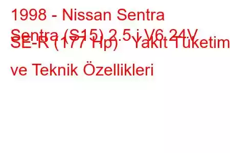 1998 - Nissan Sentra
Sentra (S15) 2.5 i V6 24V SE-R (177 Hp) Yakıt Tüketimi ve Teknik Özellikleri