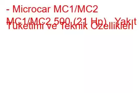 - Microcar MC1/MC2
MC1/MC2 500 (21 Hp) Yakıt Tüketimi ve Teknik Özellikleri