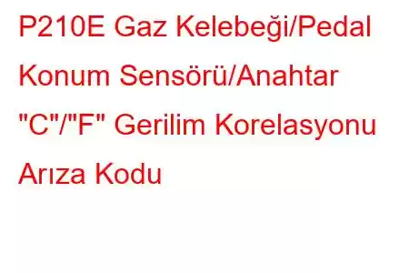 P210E Gaz Kelebeği/Pedal Konum Sensörü/Anahtar 