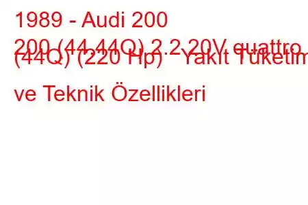 1989 - Audi 200
200 (44,44Q) 2.2 20V quattro (44Q) (220 Hp) Yakıt Tüketimi ve Teknik Özellikleri