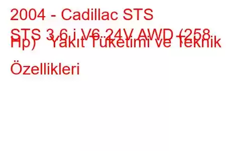 2004 - Cadillac STS
STS 3.6 i V6 24V AWD (258 Hp) Yakıt Tüketimi ve Teknik Özellikleri