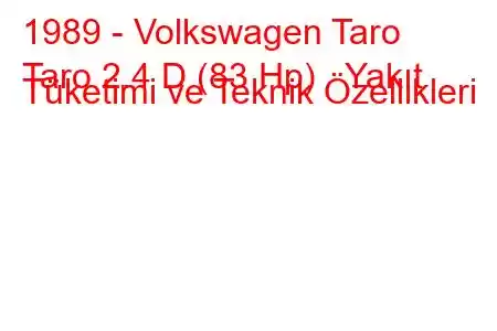 1989 - Volkswagen Taro
Taro 2.4 D (83 Hp) Yakıt Tüketimi ve Teknik Özellikleri