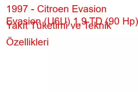 1997 - Citroen Evasion
Evasion (U6U) 1.9 TD (90 Hp) Yakıt Tüketimi ve Teknik Özellikleri