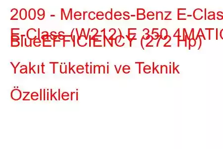 2009 - Mercedes-Benz E-Class
E-Class (W212) E 350 4MATIC BlueEFFICIENCY (272 Hp) Yakıt Tüketimi ve Teknik Özellikleri