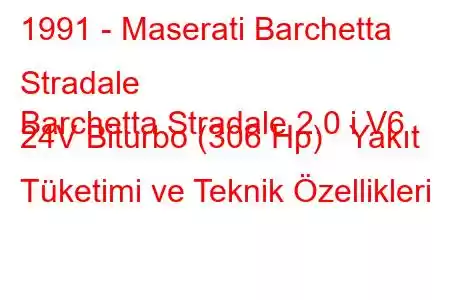 1991 - Maserati Barchetta Stradale
Barchetta Stradale 2.0 i V6 24V Biturbo (306 Hp) Yakıt Tüketimi ve Teknik Özellikleri