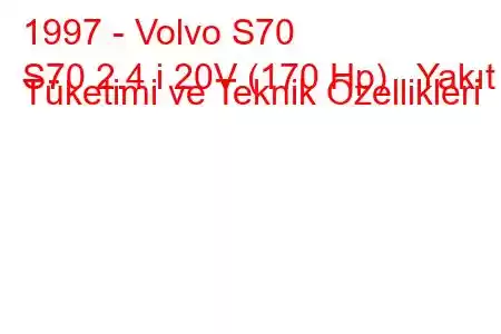 1997 - Volvo S70
S70 2.4 i 20V (170 Hp) Yakıt Tüketimi ve Teknik Özellikleri