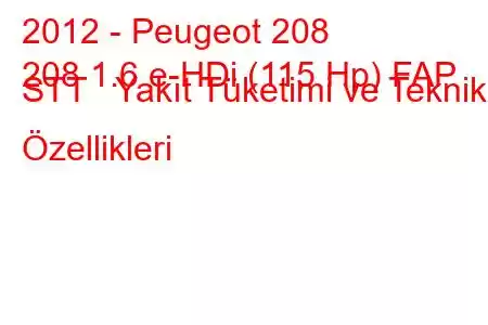 2012 - Peugeot 208
208 1.6 e-HDi (115 Hp) FAP STT Yakıt Tüketimi ve Teknik Özellikleri