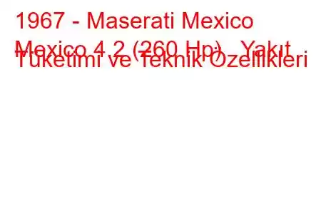 1967 - Maserati Mexico
Mexico 4.2 (260 Hp) Yakıt Tüketimi ve Teknik Özellikleri